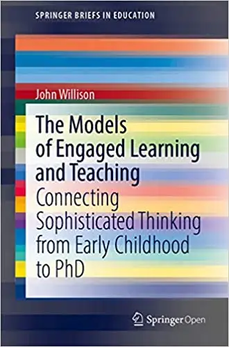 The Models of Engaged Learning and Teaching: Connecting Sophisticated Thinking from Early Childhood to PhD