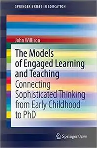 The Models of Engaged Learning and Teaching: Connecting Sophisticated Thinking from Early Childhood to PhD