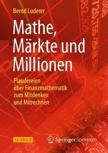 Mathe, Märkte und Millionen: Plaudereien über Finanzmathematik zum Mitdenken und Mitrechnen (repost)