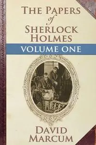 «The Papers of Sherlock Holmes Volume I» by David Marcum