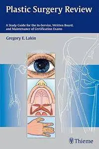 Plastic Surgery Review: A Study Guide for the In-Service, Written Board, and Maintenance of Certification Exams