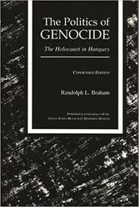 The Politics of Genocide : The Holocaust in Hungary