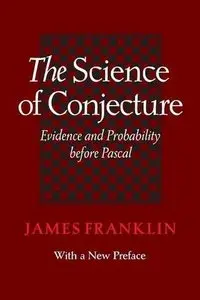 The Science of Conjecture: Evidence and Probability before Pascal (Repost)