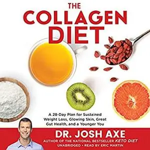 The Collagen Diet: A 28-Day Plan for Sustained Weight Loss, Glowing Skin, Great Gut Health, and a Younger You [Audiobook]