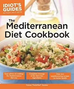 The Mediterranean Diet Cookbook: Over 200 Delicious Recipes for Better Health (Idiot's Guides)