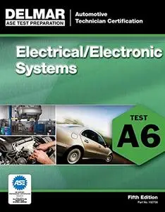 ASE Test Preparation - A6 Electricity and Electronics (ASE Test Prep: Automotive Technician Certification Manual)