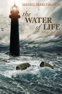 «The Water of Life (Uisge beatha)» by Daniel Marchildon