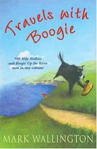 Travels With Boogie: 500 Mile Walkies and Boogie Up the River in One Volume [Lingua Inglese]: Five Hundred Mile Walkies - "One