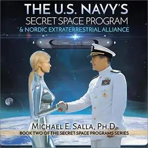 The US Navy's Secret Space Program and Nordic Extraterrestrial Alliance: Secret Space Programs, Volume 2 [Audiobook