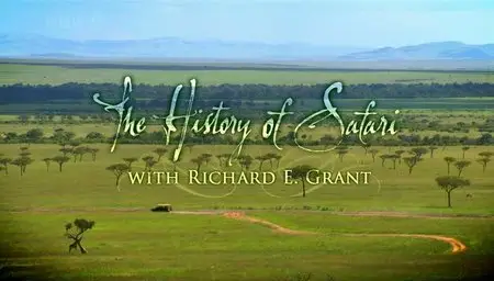 BBC - The History Of Safari: With Richard E Grant (2010) 