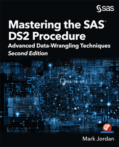 Mastering the SAS DS2 Procedure : Advanced Data-Wrangling Techniques, Second Edition