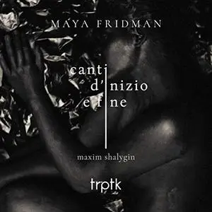 Maya Fridman - Canti d'inizio e fine (2019)