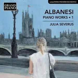 Julia Severus - Albanesi: Piano Works, Vol. 1 (2023)