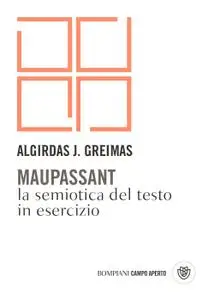 Algirdas J. Greimas - Maupassant. La semiotica del testo in esercizio