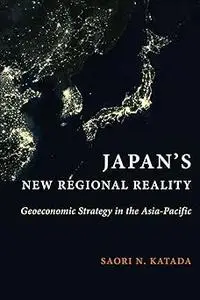 Japan's New Regional Reality: Geoeconomic Strategy in the Asia-Pacific