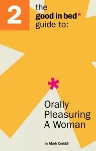 Good in Bed Guide to Orally Pleasuring a Woman (repost)