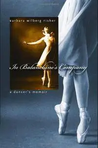 In Balanchine’s Company: A Dancer’s Memoir