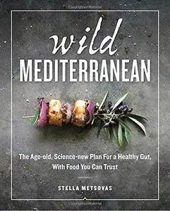 Wild Mediterranean: The Age-old, Science-new Plan For a Healthy Gut, With Food You Can Trust