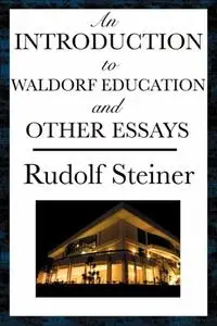 An Introduction to Waldorf Education and Other Essays