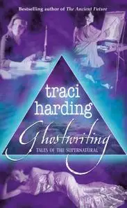 «Ghostwriting: Tales of the Supernatural» by Traci Harding