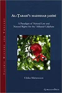 Al-Ṭabarī’s madhhab jarīrī: A Paradigm of Natural Law and Natural Rights for the ʿAbbasid Caliphate