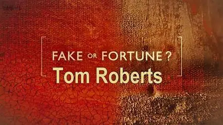 BBC - Fake or Fortune? Series 6: Tom Roberts (2017)