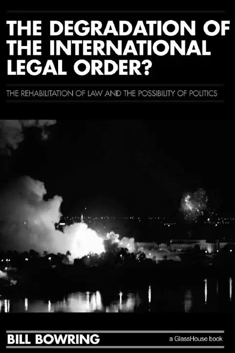 The Degradation of the International Legal Order?: The Rehabilitation of Law and the Possibility of Politics (repost)