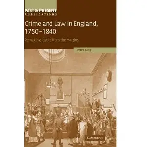 Peter King, "Crime and Law in England, 1750-1840: Remaking Justice from the Margins"