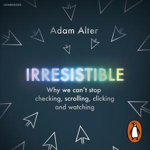 «Irresistible» by Adam Alter
