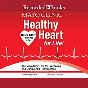 Mayo Clinic Healthy Heart for Life: The Mayo Clinic Plan for Preventing and Conquering Heart Disease [Audiobook]