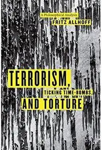 Terrorism, Ticking Time-Bombs, and Torture: A Philosophical Analysis [Repost]
