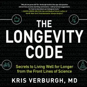 «The Longevity Code - Secrets to Living Well for Longer from the Front Lines of Science» by Kris Verburgh (MD)