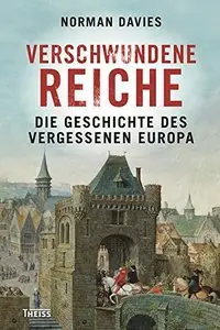 Verschwundene Reiche: Die Geschichte des vergessenen Europa, Auflage: 2., durchgesehene Auflage