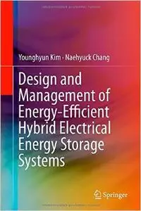 Design and Management of Energy-Efficient Hybrid Electrical Energy Storage Systems