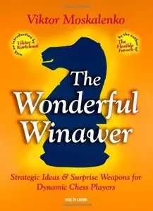 The Wonderful Winawer: Strategic Ideas & Surprise Weapons for Dynamic Chess Players by Viktor Moskalenko