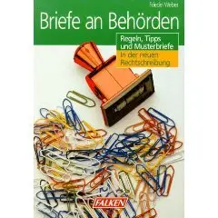 Briefe an Behörden. Regeln, Tips und Musterbriefe