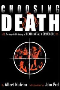 Choosing Death: The Improbable History of Death Metal and Grindcore