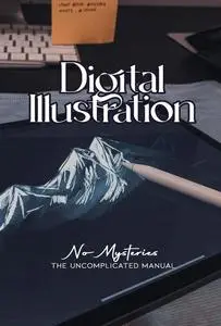 Digital Illustration Without Mysteries: The Uncomplicated Manual