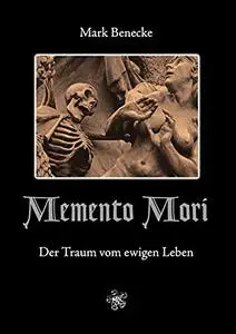 Memento Mori: Der Traum vom ewigen Leben