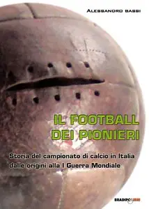 Alessandro Bassi - Il football del pionieri