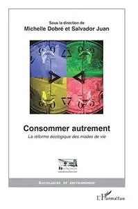 Michelle Dobré, Salvador Juan, "Consommer autrement : La réforme écologique des modes de vie"