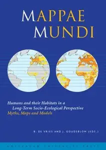 Mappae Mundi: Humans and their Habitats in a Long-Term Socio-Ecological Perspective: Myths, Maps and Models by Johan Goudsblom
