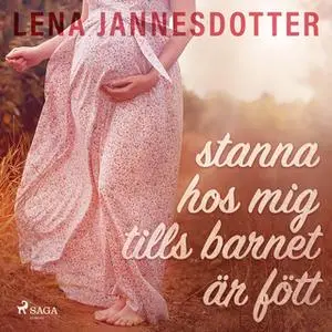 «stanna hos mig tills barnet är fött» by Lena Jannesdotter