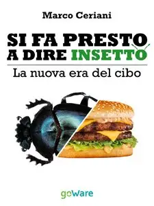 Marco Ceriani - Si fa presto a dire insetto. La nuova era del cibo