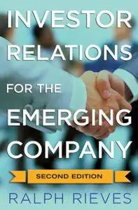 Investor Relations for the Emerging Company, Second Edition
