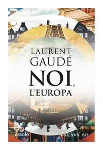 Laurent Gaudé - Noi, l'Europa