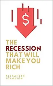 The recession that will make you rich: How to invest during a recession
