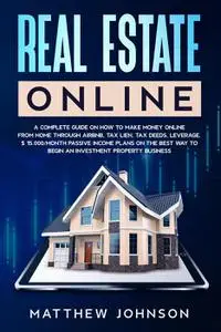 Real Estate Online: How to Make money Online From Home through Airbnb, Tax lien, Tax deeds, Leverage. $ 15.000/month Passive