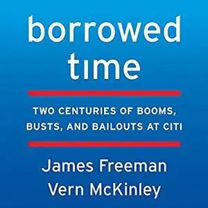 Borrowed Time: Two Centuries of Booms, Busts, and Bailouts at Citi [Audiobook]