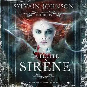 Sylvain Johnson, "La petite sirène : Les contes interdits"